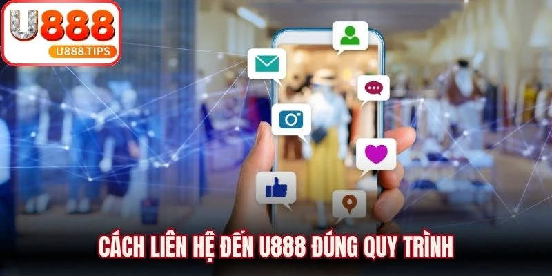 Cách liên hệ đến U888 đúng quy trình