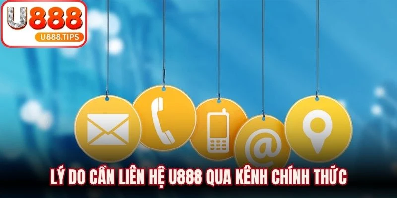 Lý do cần liên hệ U888 qua kênh chính thức