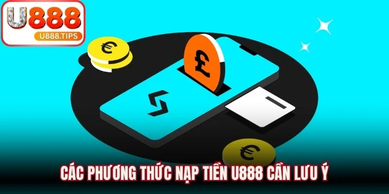 Các phương thức nạp tiền U888 cần lưu ý