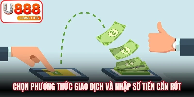Chọn phương thức giao dịch và nhập số tiền cần rút